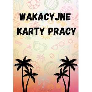 WAKACYJNE KARTY PRACY :)